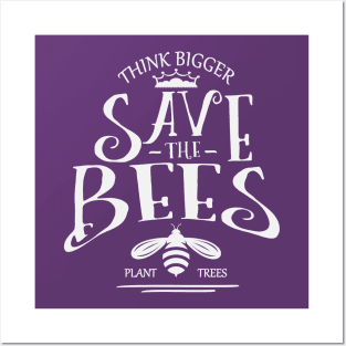 Think Bigger Save the bees Posters and Art